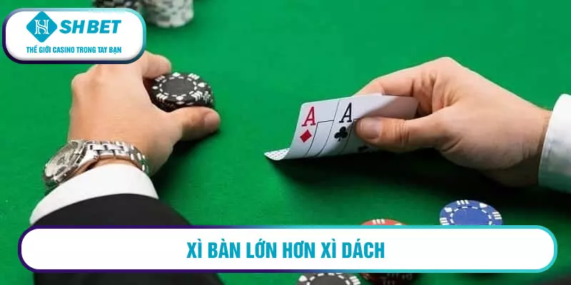 Cách chơi xì dách ăn tiền nhất định phải biết 3 Xì bàn lớn hơn xì dách