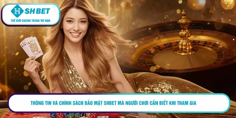 Thông tin và chính sách bảo mật SHBET mà người chơi cần biết khi tham gia