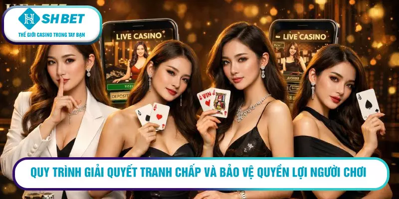 Quy trình giải quyết tranh chấp và bảo vệ quyền lợi người chơi